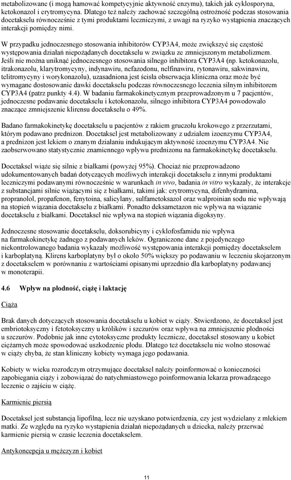 W przypadku jednoczesnego stosowania inhibitorów CYP3A4, może zwiększyć się częstość występowania działań niepożądanych docetakselu w związku ze zmniejszonym metabolizmem.