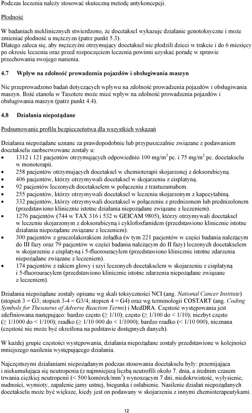 Dlatego zaleca się, aby mężczyźni otrzymujący docetaksel nie płodzili dzieci w trakcie i do 6 miesięcy po okresie leczenia oraz przed rozpoczęciem leczenia powinni uzyskać poradę w sprawie