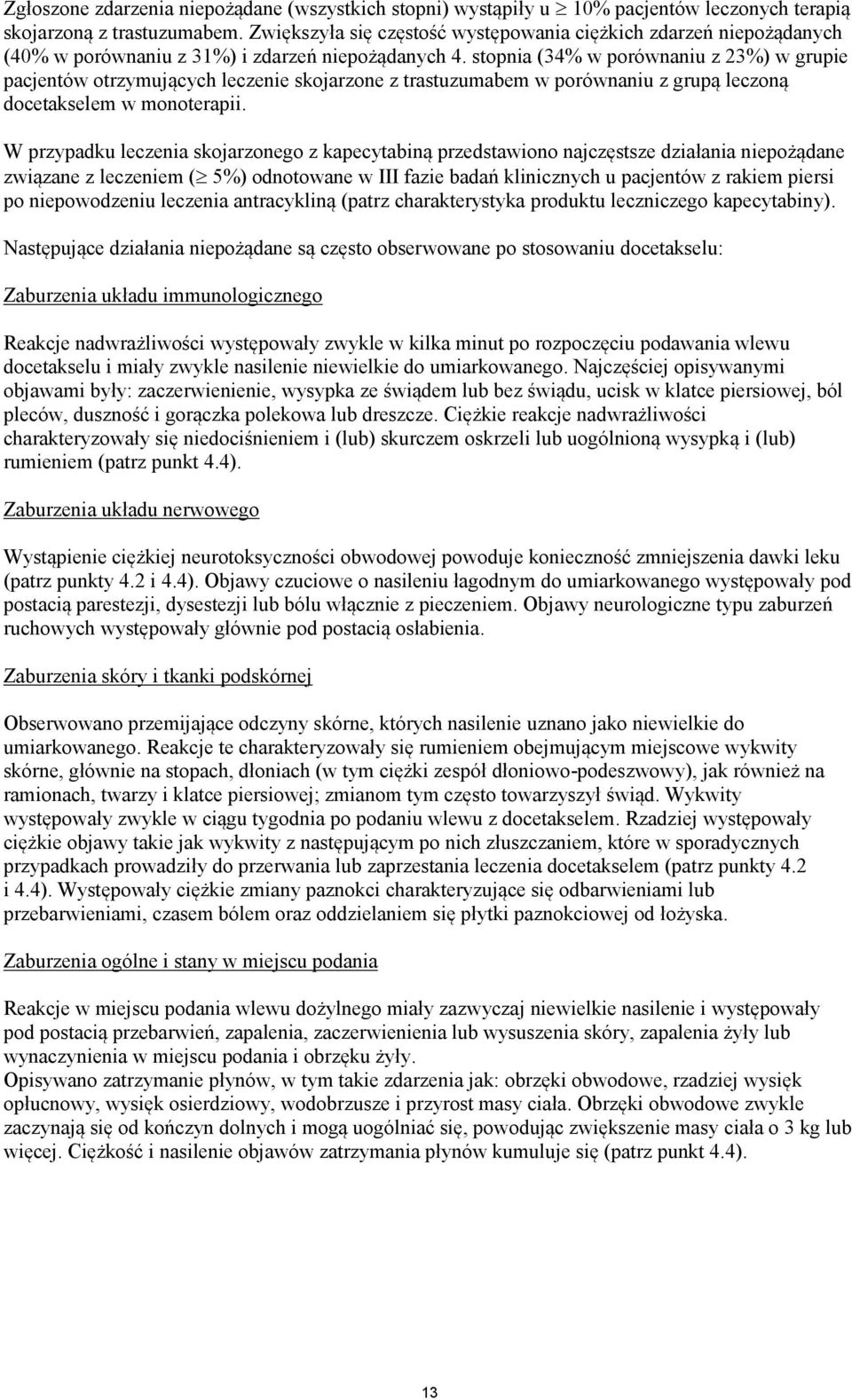 stopnia (34% w porównaniu z 23%) w grupie pacjentów otrzymujących leczenie skojarzone z trastuzumabem w porównaniu z grupą leczoną docetakselem w monoterapii.