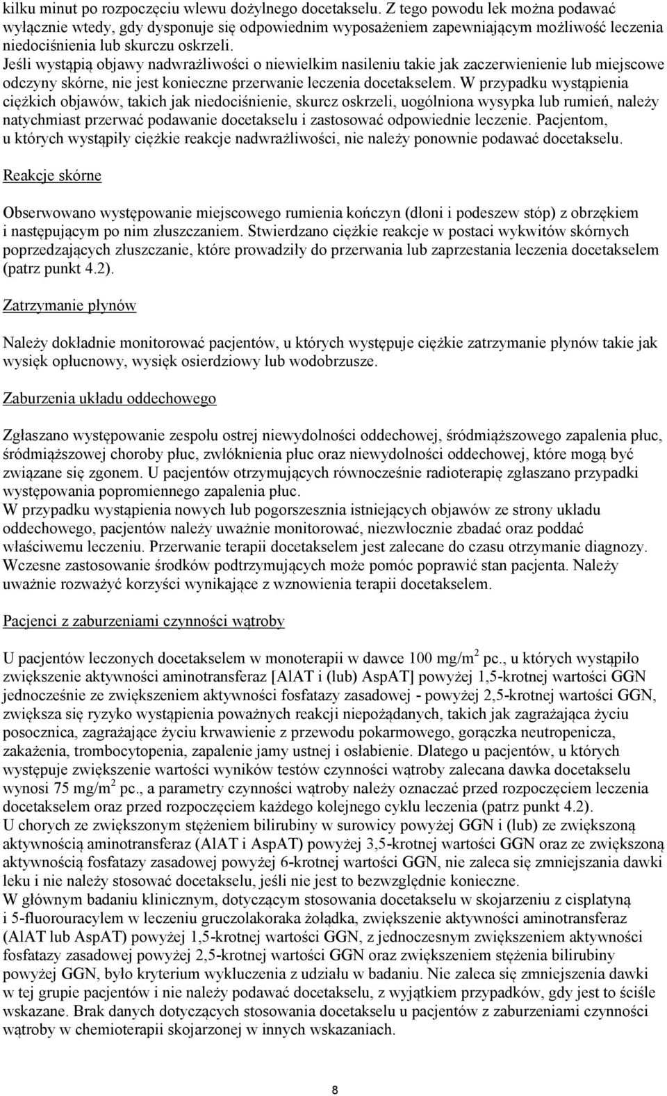 Jeśli wystąpią objawy nadwrażliwości o niewielkim nasileniu takie jak zaczerwienienie lub miejscowe odczyny skórne, nie jest konieczne przerwanie leczenia docetakselem.