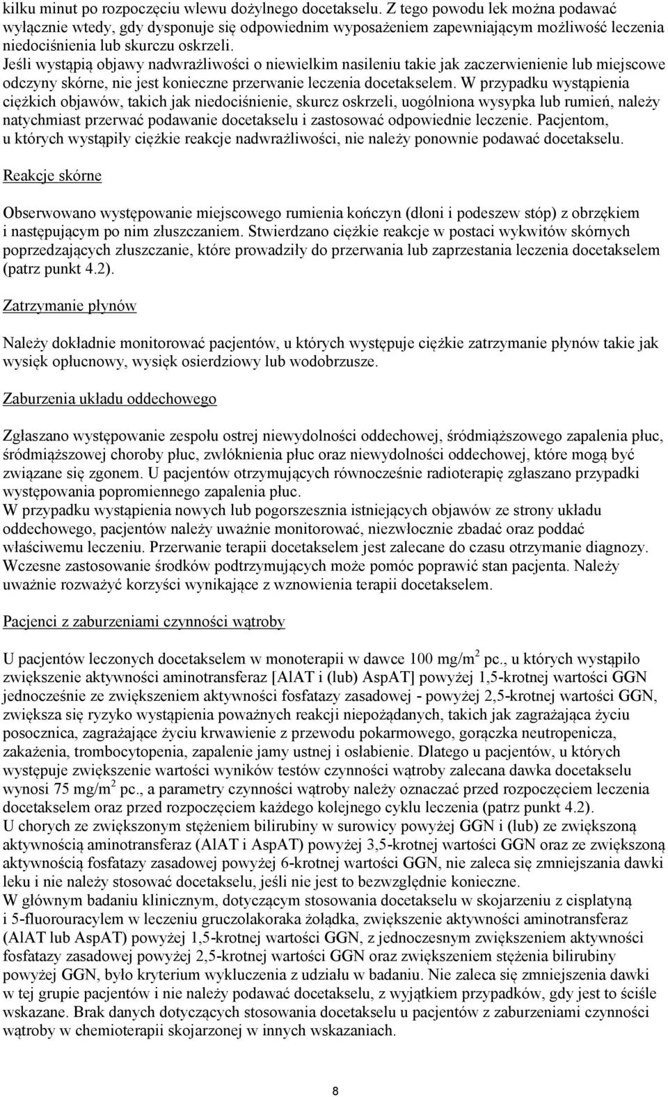 Jeśli wystąpią objawy nadwrażliwości o niewielkim nasileniu takie jak zaczerwienienie lub miejscowe odczyny skórne, nie jest konieczne przerwanie leczenia docetakselem.