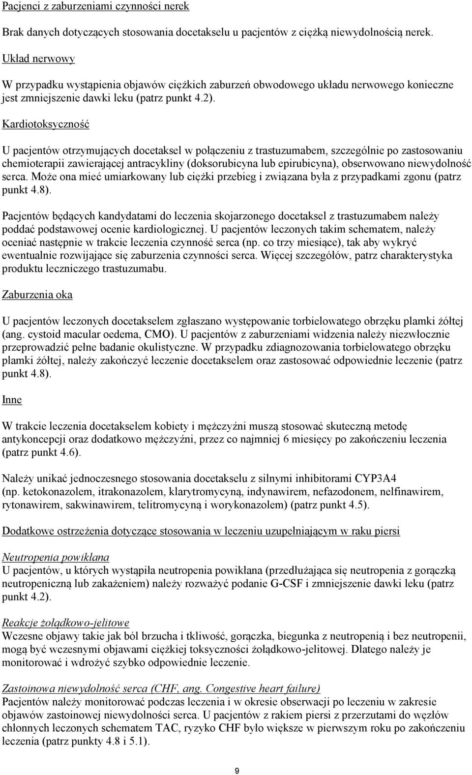 Kardiotoksyczność U pacjentów otrzymujących docetaksel w połączeniu z trastuzumabem, szczególnie po zastosowaniu chemioterapii zawierającej antracykliny (doksorubicyna lub epirubicyna), obserwowano