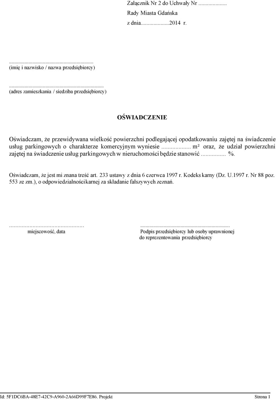 komercyjnym wyniesie... m² oraz, że udział powierzchni zajętej na świadczenie usług parkingowych w nieruchomości będzie stanowić... %. Oświadczam, że jest mi znana treść art.