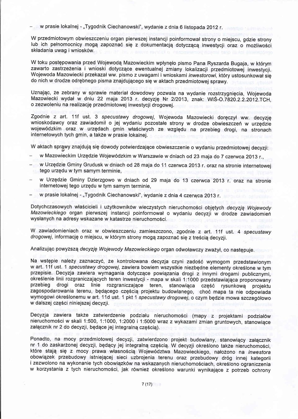 W toku postgpowania przed Wojewodq Mazowieckim wplynglo pismo Pana Ryszarda Bugaja, w kt6rym zawarto zastrze2enia i wnioski dotyczqce ewentualnej zmiany lokalizacji przedmiotowej inwestycji.