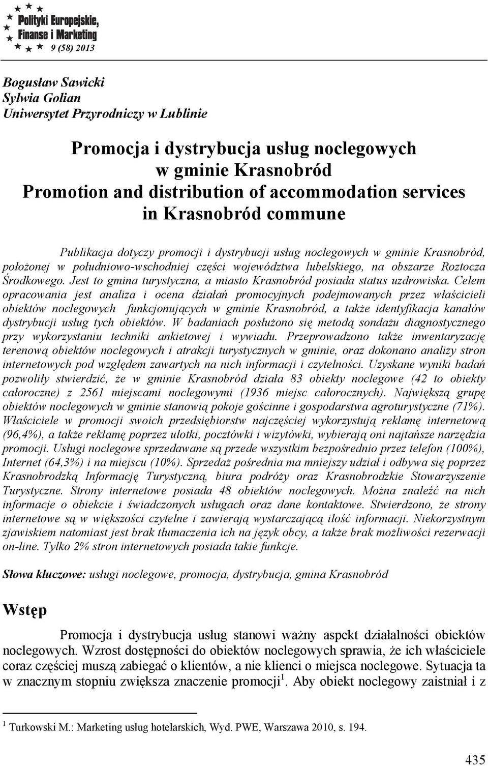 Jest to gmina turystyczna, a miasto Krasnobród posiada status uzdrowiska.