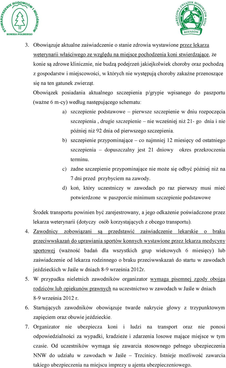 Obowiązek posiadania aktualnego szczepienia p/grypie wpisanego do paszportu (ważne 6 m-cy) według następującego schematu: a) szczepienie podstawowe pierwsze szczepienie w dniu rozpoczęcia