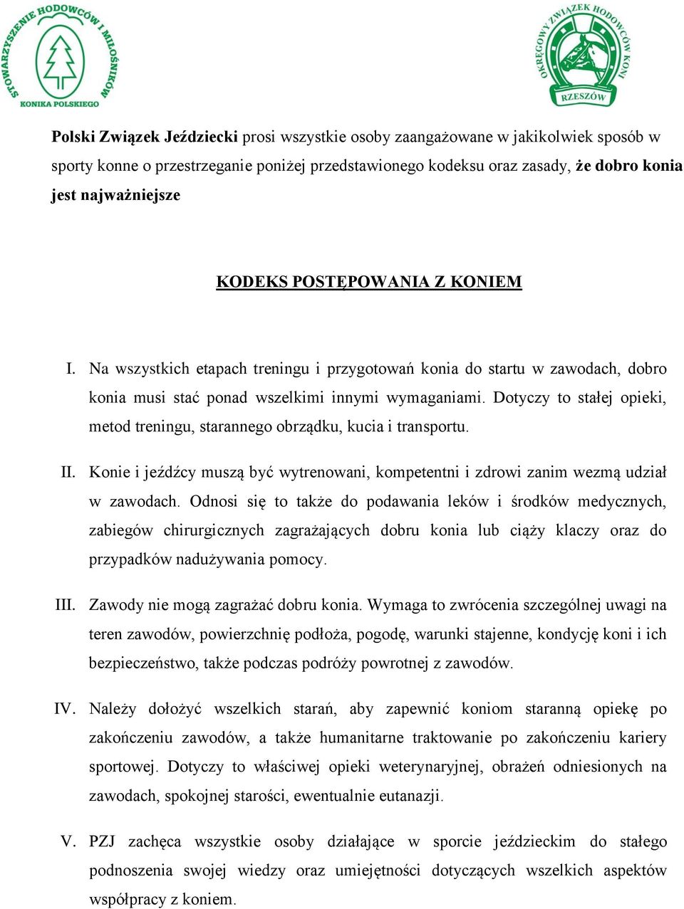 Dotyczy to stałej opieki, metod treningu, starannego obrządku, kucia i transportu. II. Konie i jeźdźcy muszą być wytrenowani, kompetentni i zdrowi zanim wezmą udział w zawodach.