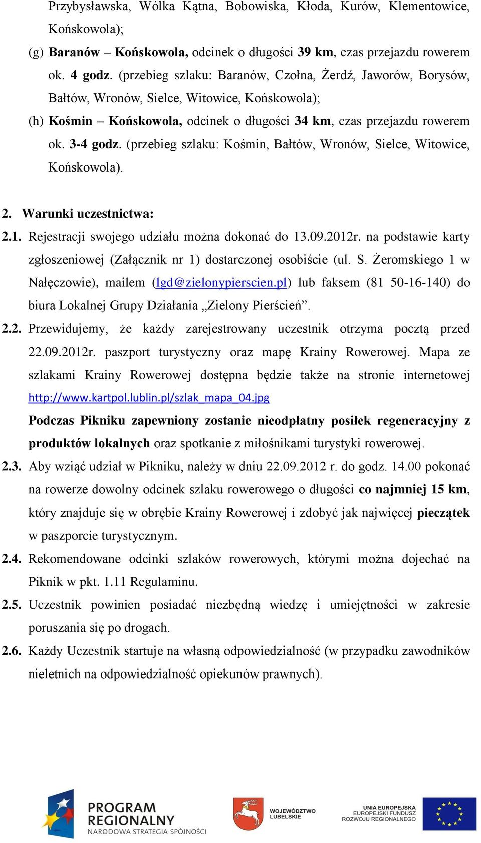 (przebieg szlaku: Kośmin, Bałtów, Wronów, Sielce, Witowice, Końskowola). 2. Warunki uczestnictwa: 2.1. Rejestracji swojego udziału można dokonać do 13.09.2012r.