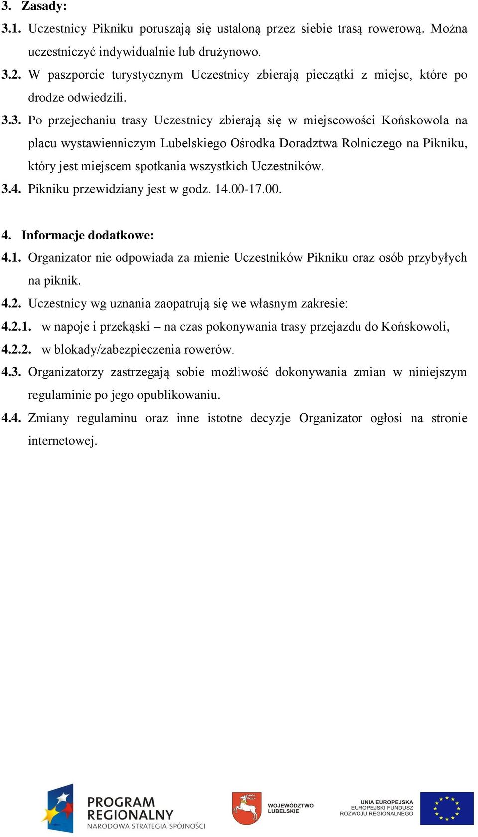 3. Po przejechaniu trasy Uczestnicy zbierają się w miejscowości Końskowola na placu wystawienniczym Lubelskiego Ośrodka Doradztwa Rolniczego na Pikniku, który jest miejscem spotkania wszystkich