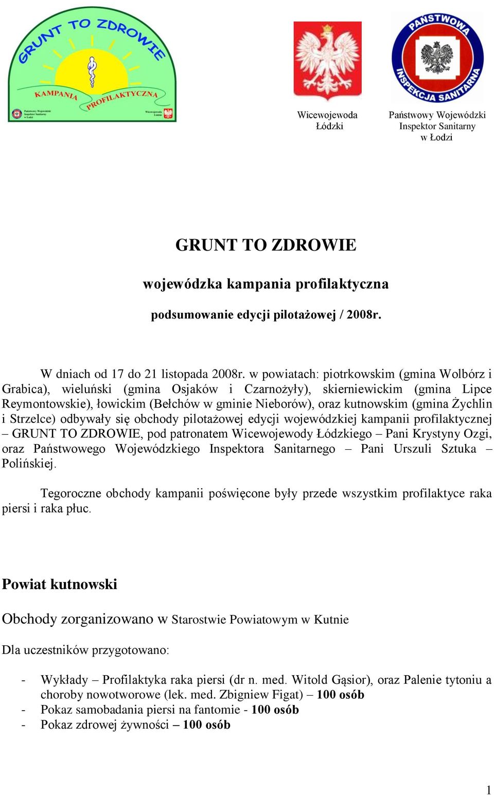 Żychlin i Strzelce) odbywały się obchody pilotażowej edycji wojewódzkiej kampanii profilaktycznej GRUNT TO ZDROWIE, pod patronatem Wicewojewody Łódzkiego Pani Krystyny Ozgi, oraz Państwowego