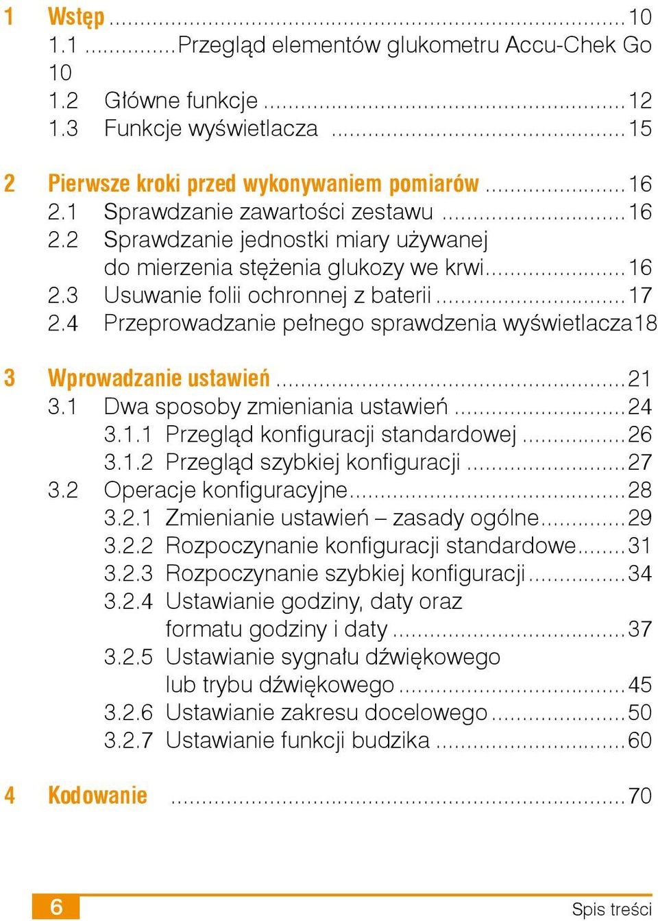 4 Przeprowadzanie pełnego sprawdzenia wyświetlacza 18 3 Wprowadzanie ustawień...21 3.1 Dwa sposoby zmieniania ustawień...24 3.1.1 Przegląd konfiguracji standardowej...26 3.1.2 Przegląd szybkiej konfiguracji.