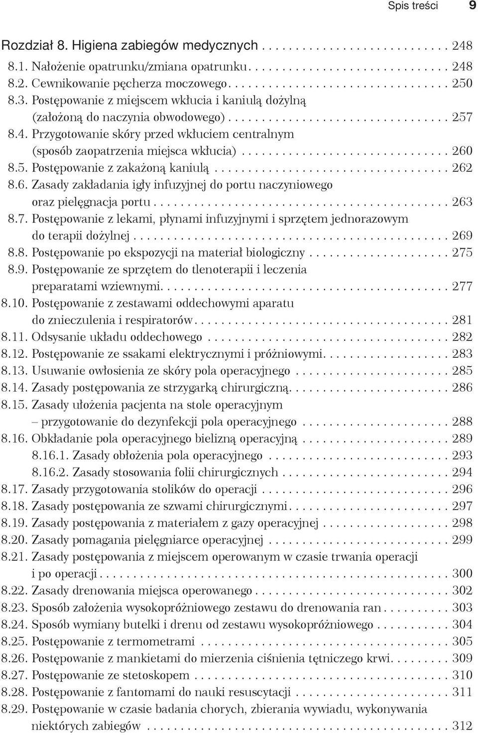 Przygotowanie skóry przed wk uciem centralnym (sposób zaopatrzenia miejsca wk ucia)............................... 260 8.5. Post powanie z zaka on kaniul................................... 262 8.6. Zasady zak adania ig y infuzyjnej do portu naczyniowego oraz piel gnacja portu.