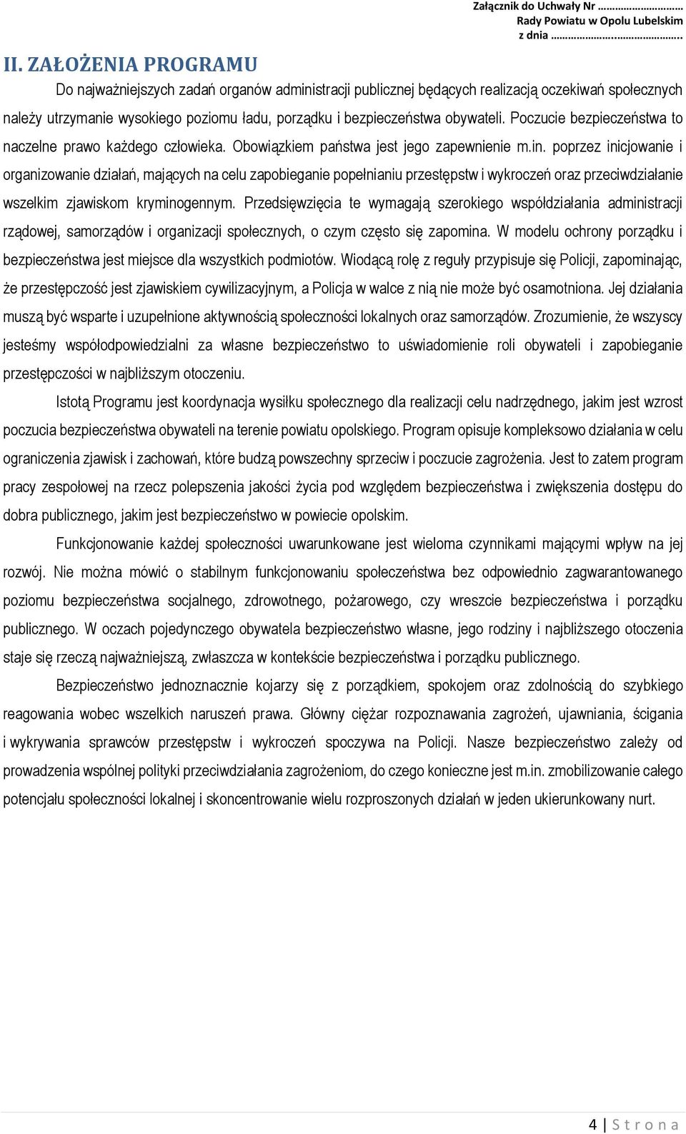 poprzez inicjowanie i organizowanie działań, mających na celu zapobieganie popełnianiu przestępstw i wykroczeń oraz przeciwdziałanie wszelkim zjawiskom kryminogennym.