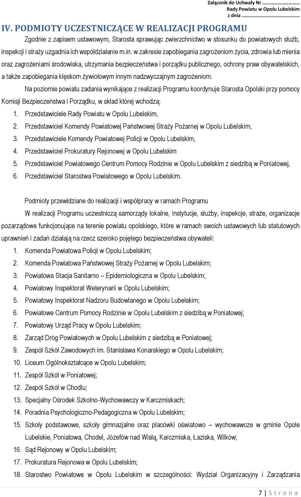 w zakresie zapobiegania zagrożeniom życia, zdrowia lub mienia oraz zagrożeniami środowiska, utrzymania bezpieczeństwa i porządku publicznego, ochrony praw obywatelskich, a także zapobiegania klęskom