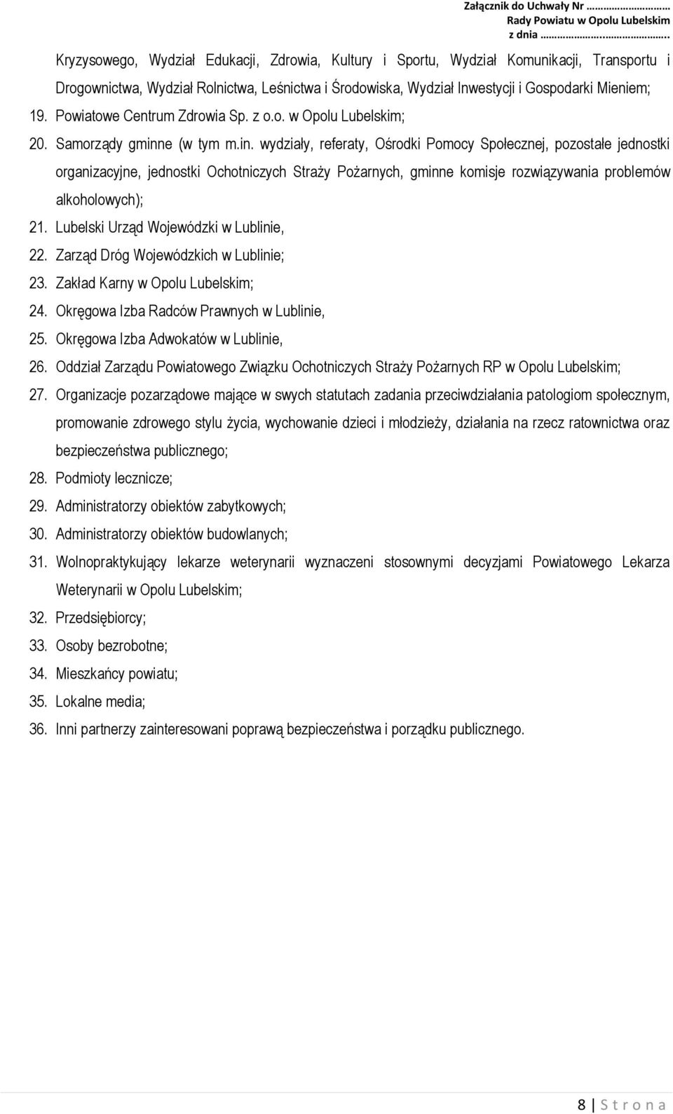 e (w tym m.in. wydziały, referaty, Ośrodki Pomocy Społecznej, pozostałe jednostki organizacyjne, jednostki Ochotniczych Straży Pożarnych, gminne komisje rozwiązywania problemów alkoholowych); 21.
