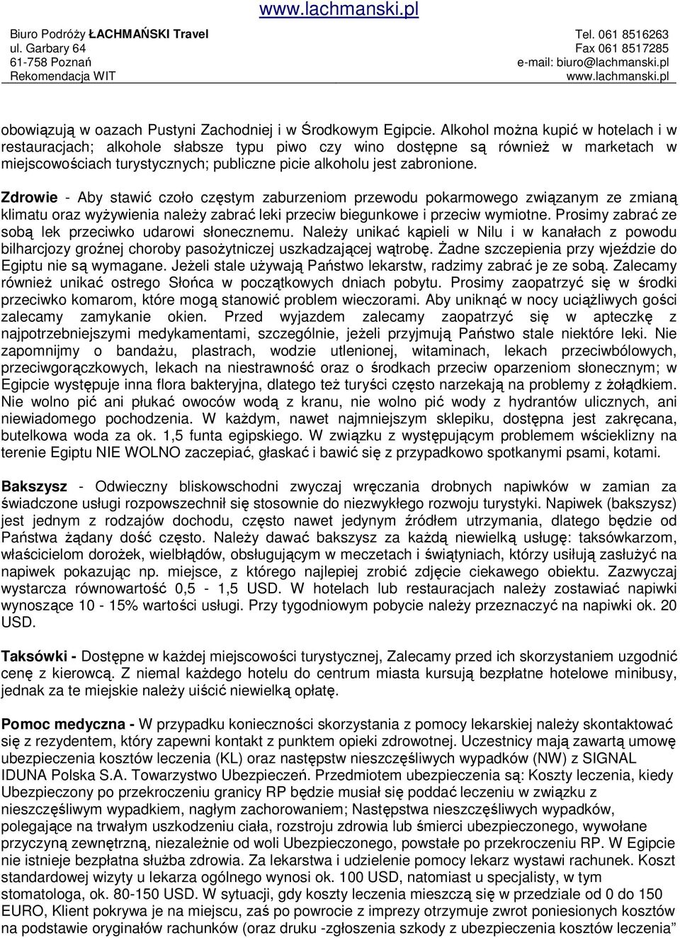 Zdrowie - Aby stawić czoło częstym zaburzeniom przewodu pokarmowego związanym ze zmianą klimatu oraz wyŝywienia naleŝy zabrać leki przeciw biegunkowe i przeciw wymiotne.
