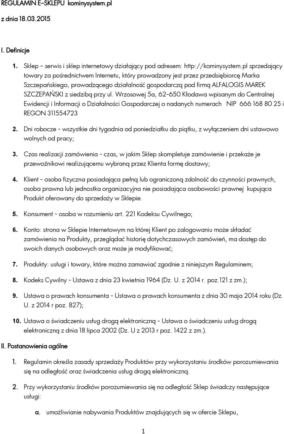 siedzibą przy ul. Wrzosowej 5a, 62-650 Kłodawa wpisanym do Centralnej Ewidencji i Informacji o Działalności Gospodarczej o nadanych numerach NIP 666 168 80 25 i REGON 311554723 2.