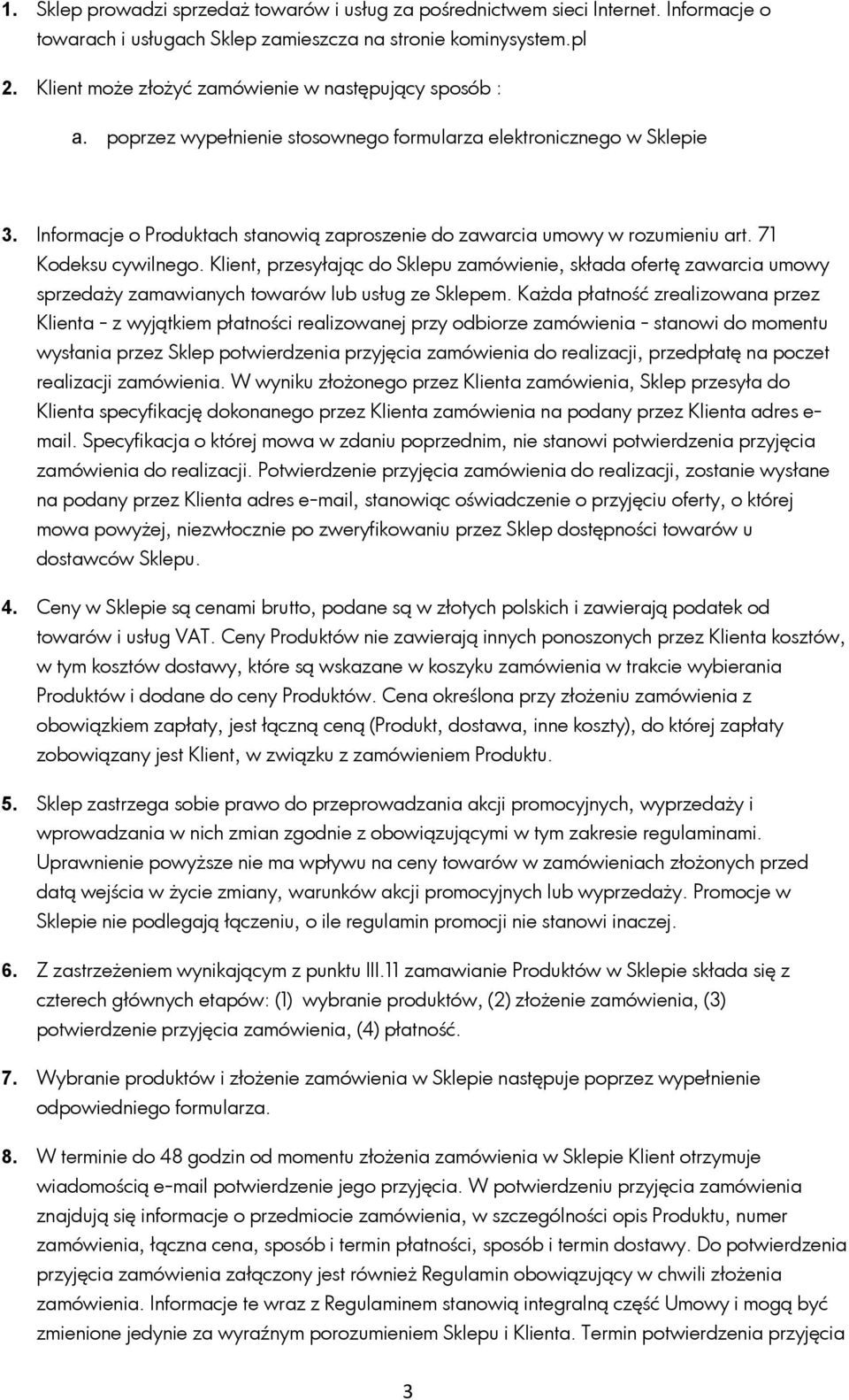 Informacje o Produktach stanowią zaproszenie do zawarcia umowy w rozumieniu art. 71 Kodeksu cywilnego.