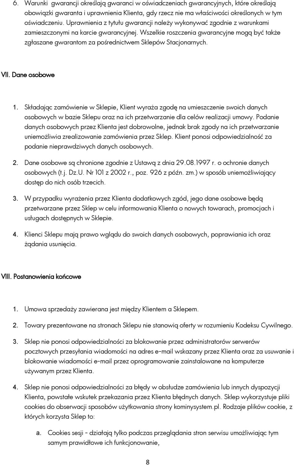 Wszelkie roszczenia gwarancyjne mogą być także zgłaszane gwarantom za pośrednictwem Sklepów Stacjonarnych. VII. Dane osobowe 1.