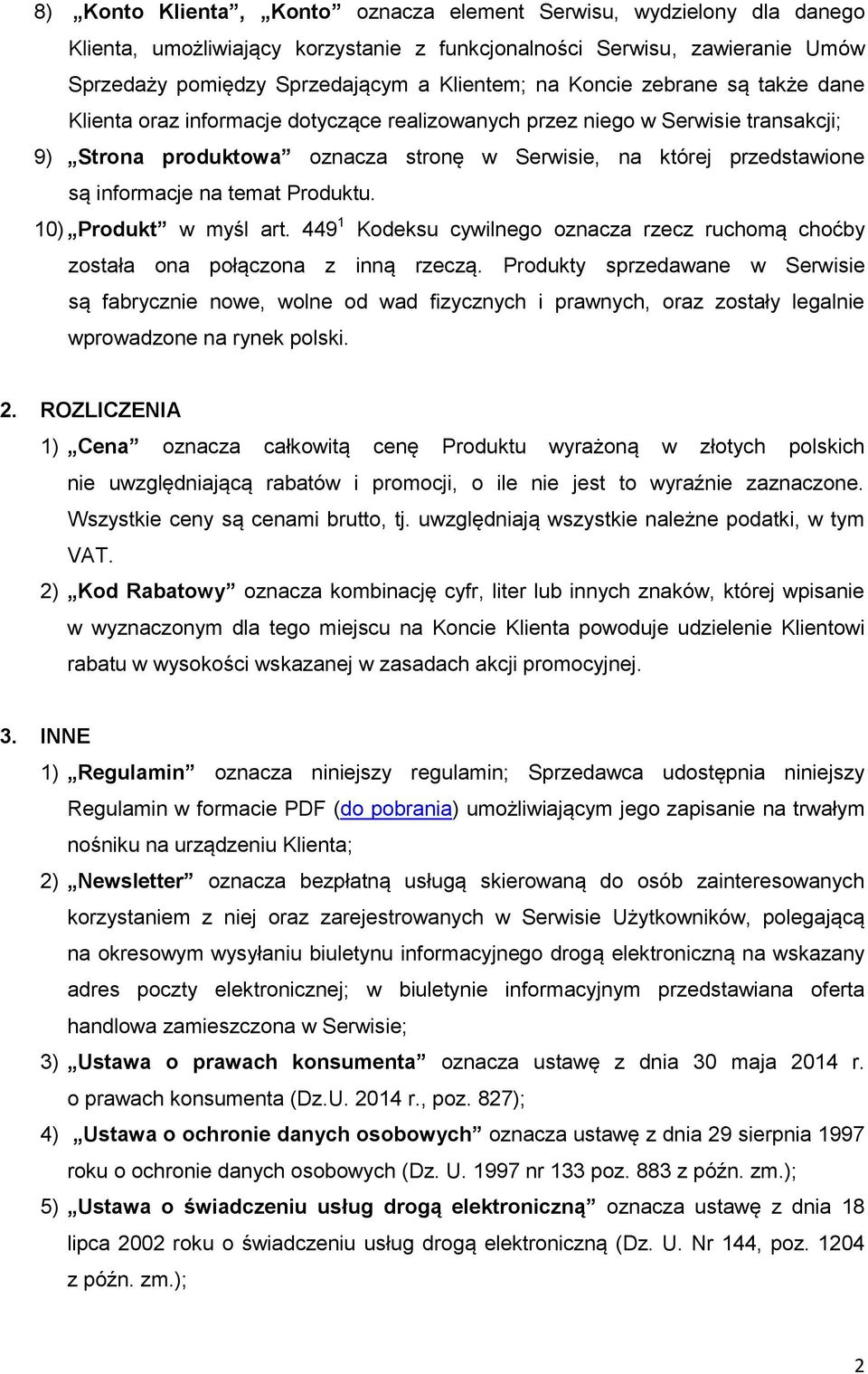 na temat Produktu. 10) Produkt w myśl art. 449 1 Kodeksu cywilnego oznacza rzecz ruchomą choćby została ona połączona z inną rzeczą.