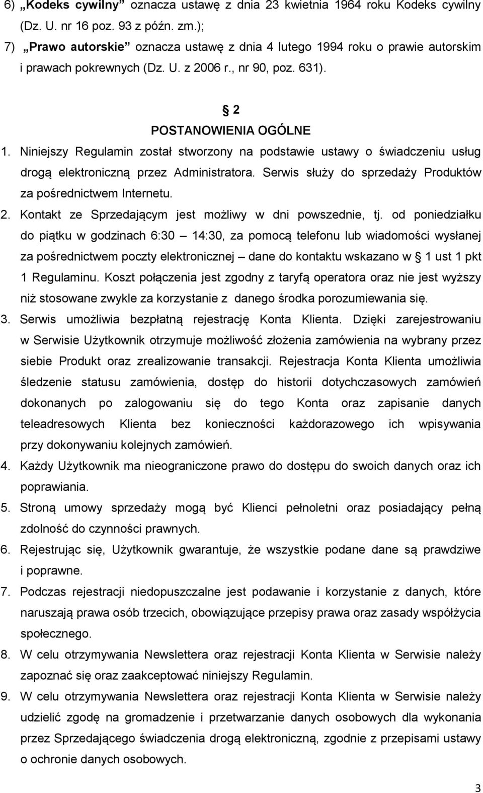 Niniejszy Regulamin został stworzony na podstawie ustawy o świadczeniu usług drogą elektroniczną przez Administratora. Serwis służy do sprzedaży Produktów za pośrednictwem Internetu. 2.