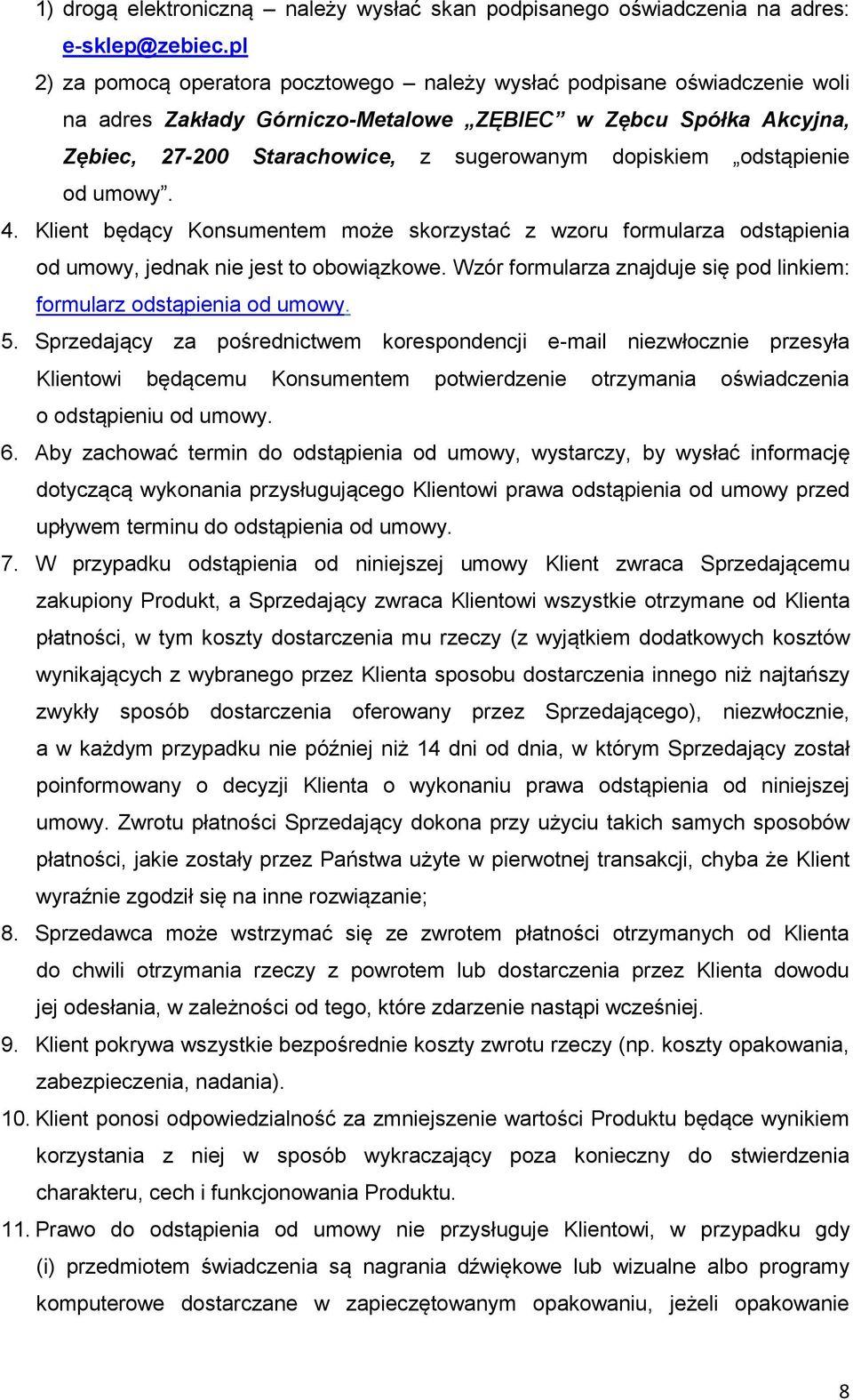 odstąpienie od umowy. 4. Klient będący Konsumentem może skorzystać z wzoru formularza odstąpienia od umowy, jednak nie jest to obowiązkowe.
