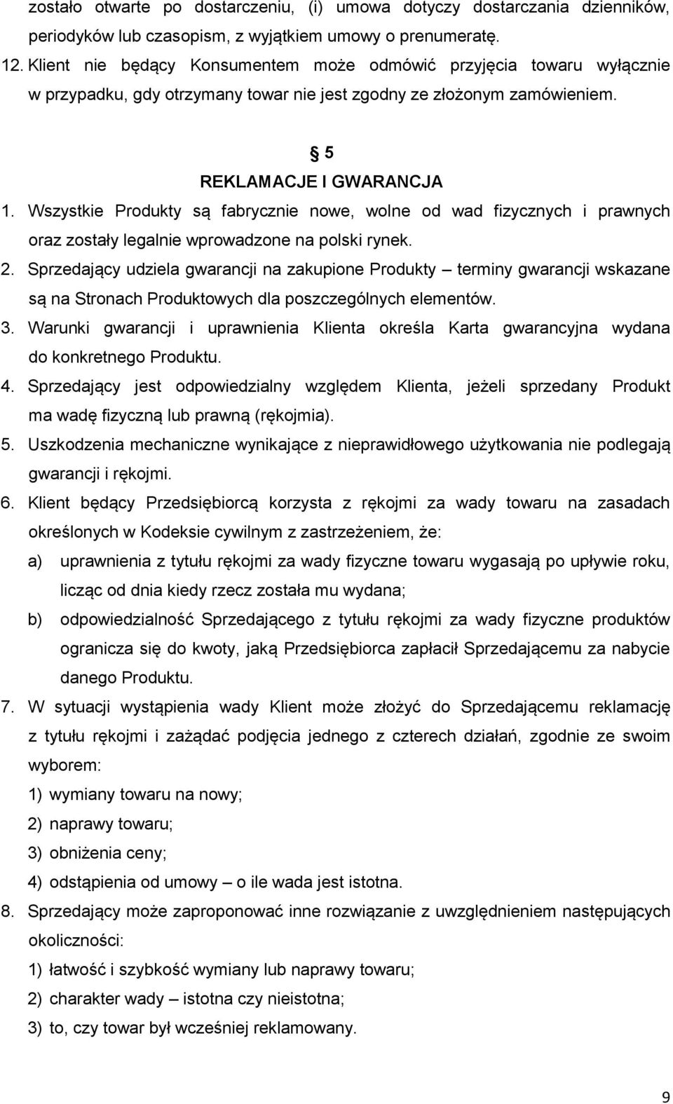 Wszystkie Produkty są fabrycznie nowe, wolne od wad fizycznych i prawnych oraz zostały legalnie wprowadzone na polski rynek. 2.