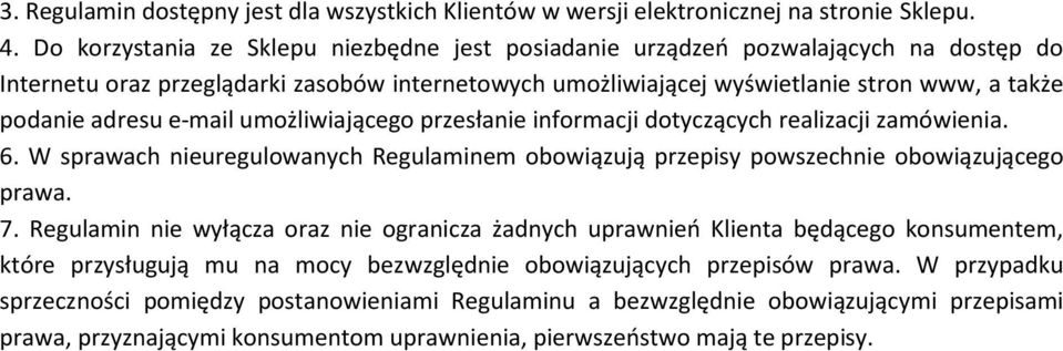 e-mail umożliwiającego przesłanie informacji dotyczących realizacji zamówienia. 6. W sprawach nieuregulowanych Regulaminem obowiązują przepisy powszechnie obowiązującego prawa. 7.