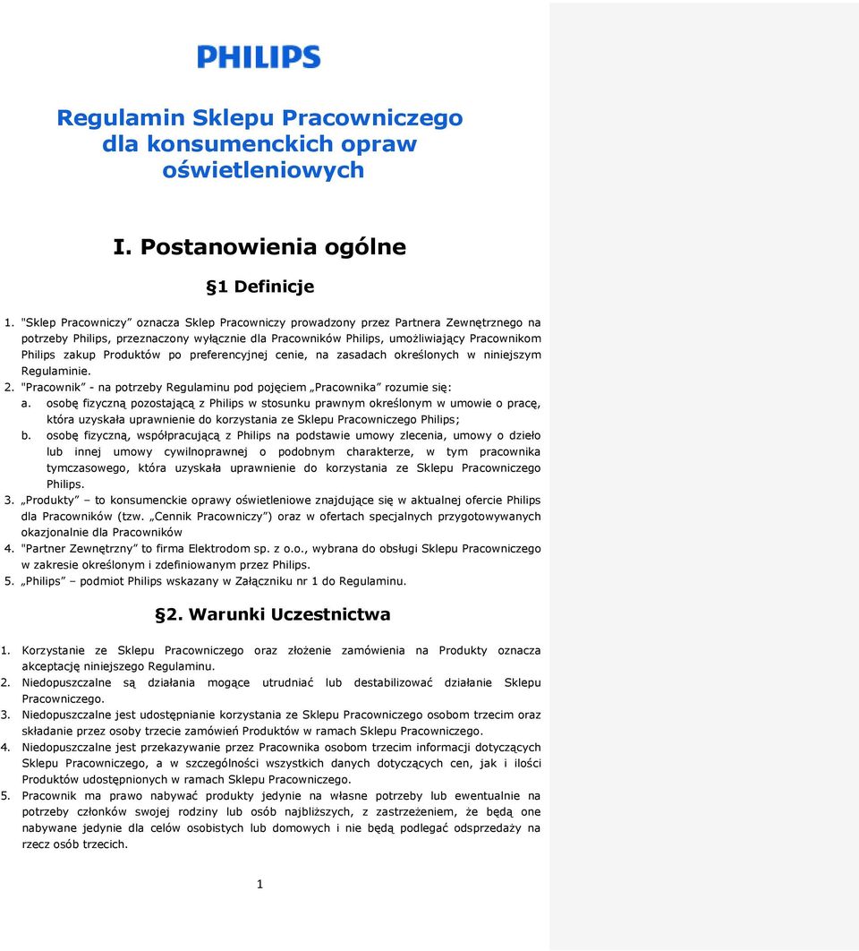 Produktów po preferencyjnej cenie, na zasadach określonych w niniejszym Regulaminie. 2. "Pracownik - na potrzeby Regulaminu pod pojęciem Pracownika rozumie się: a.