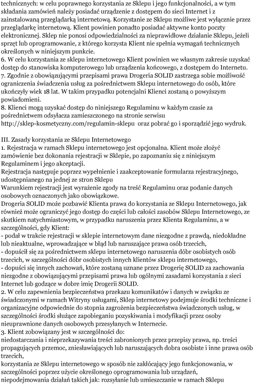 Sklep nie ponosi odpowiedzialności za nieprawidłowe działanie Sklepu, jeżeli sprzęt lub oprogramowanie, z którego korzysta Klient nie spełnia wymagań technicznych określonych w niniejszym punkcie. 6.