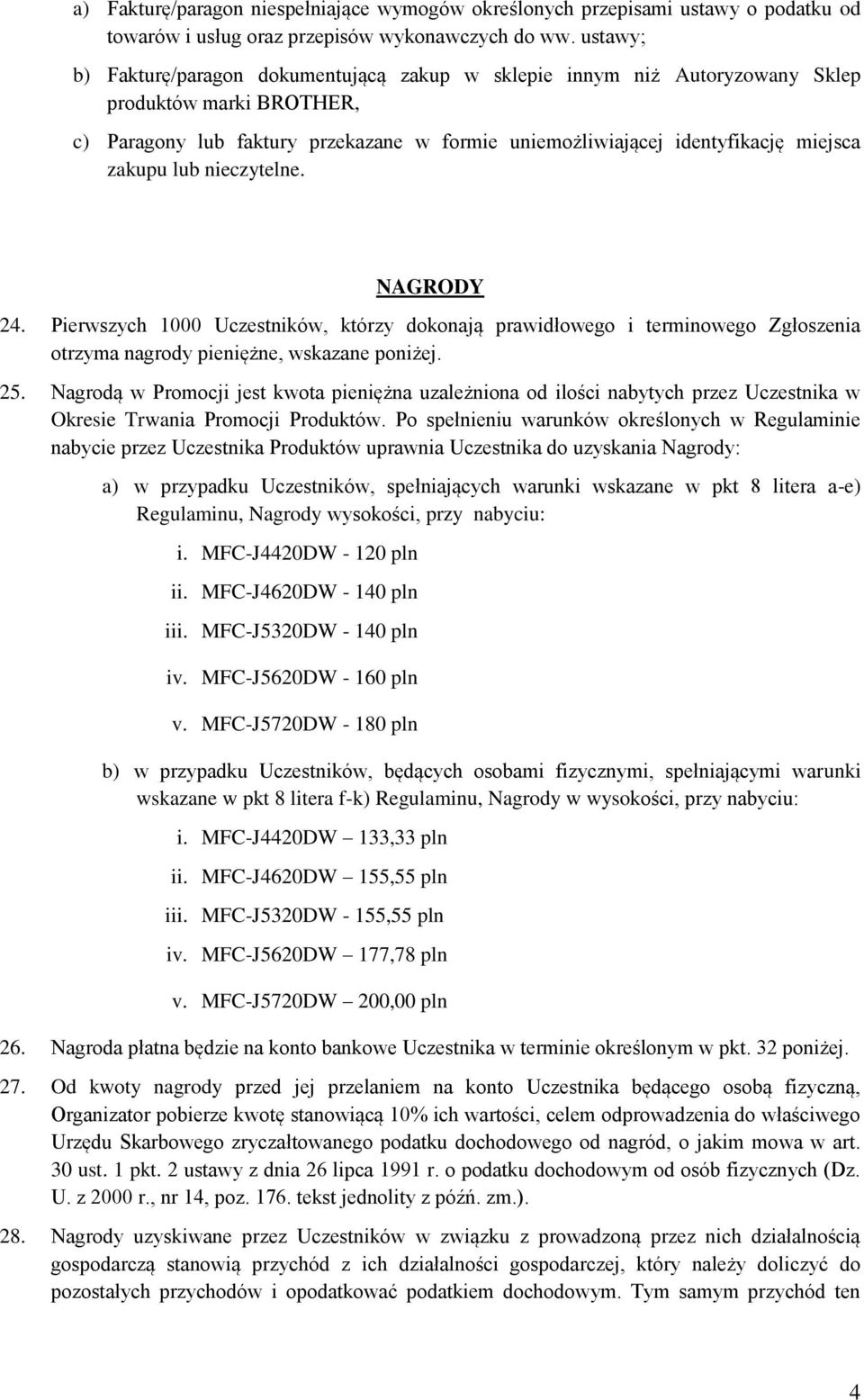 zakupu lub nieczytelne. NAGRODY 24. Pierwszych 1000 Uczestników, którzy dokonają prawidłowego i terminowego Zgłoszenia otrzyma nagrody pieniężne, wskazane poniżej. 25.