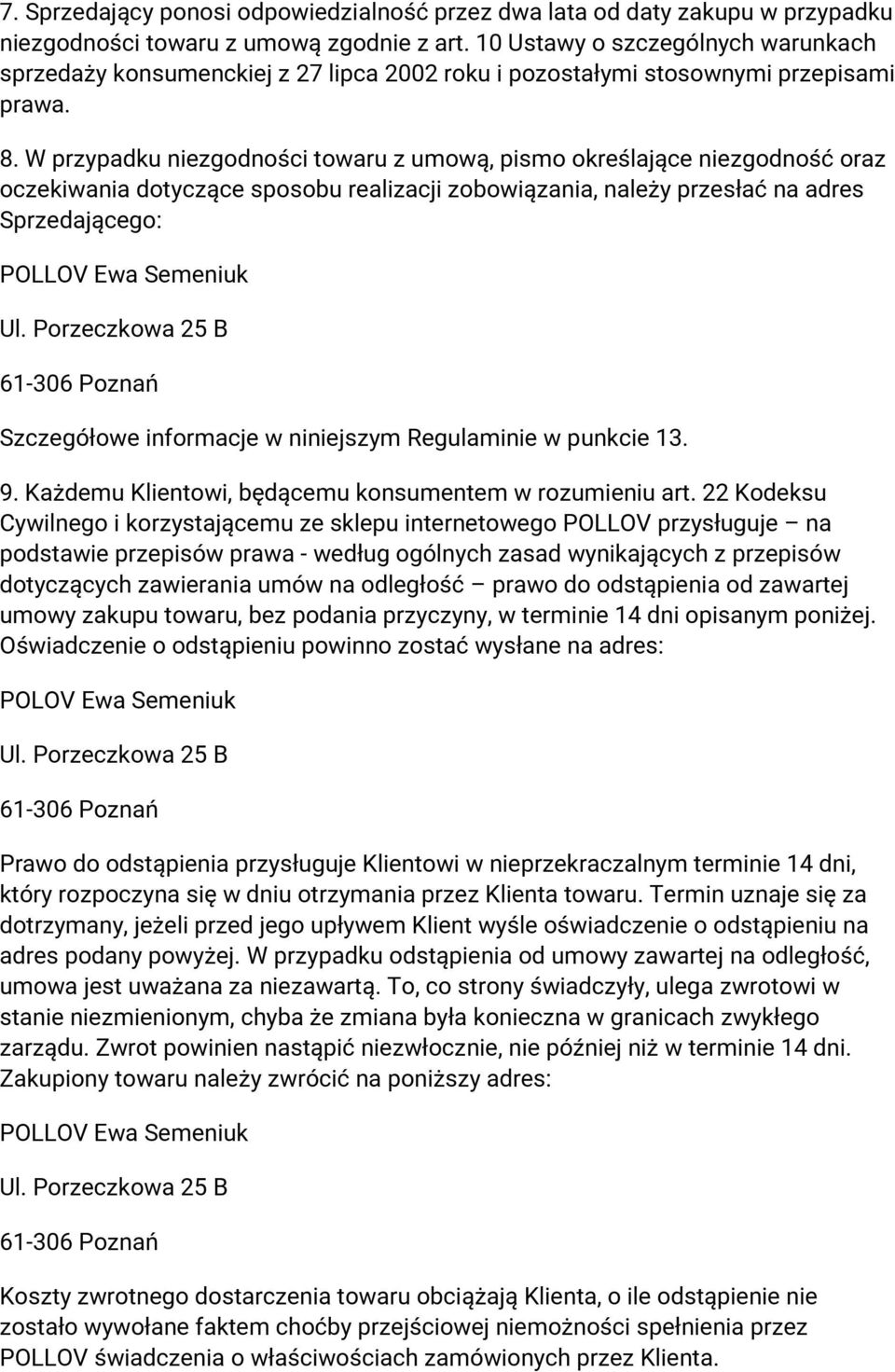 W przypadku niezgodności towaru z umową, pismo określające niezgodność oraz oczekiwania dotyczące sposobu realizacji zobowiązania, należy przesłać na adres Sprzedającego: Szczegółowe informacje w