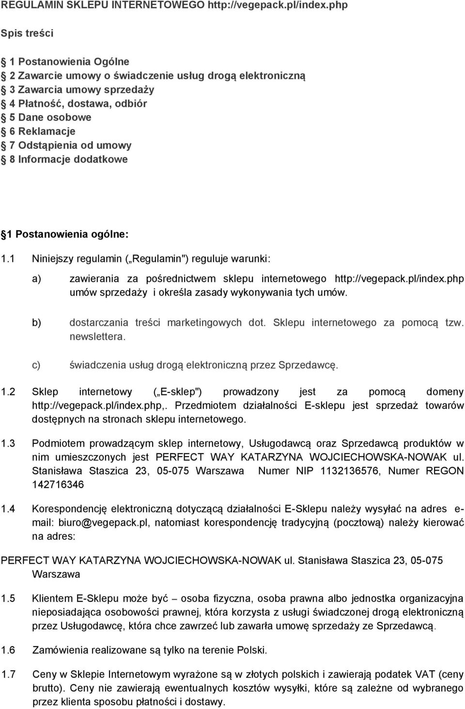 umowy 8 Informacje dodatkowe 1 Postanowienia ogólne: 1.1 Niniejszy regulamin ( Regulamin") reguluje warunki: a) zawierania za pośrednictwem sklepu internetowego http://vegepack.pl/index.
