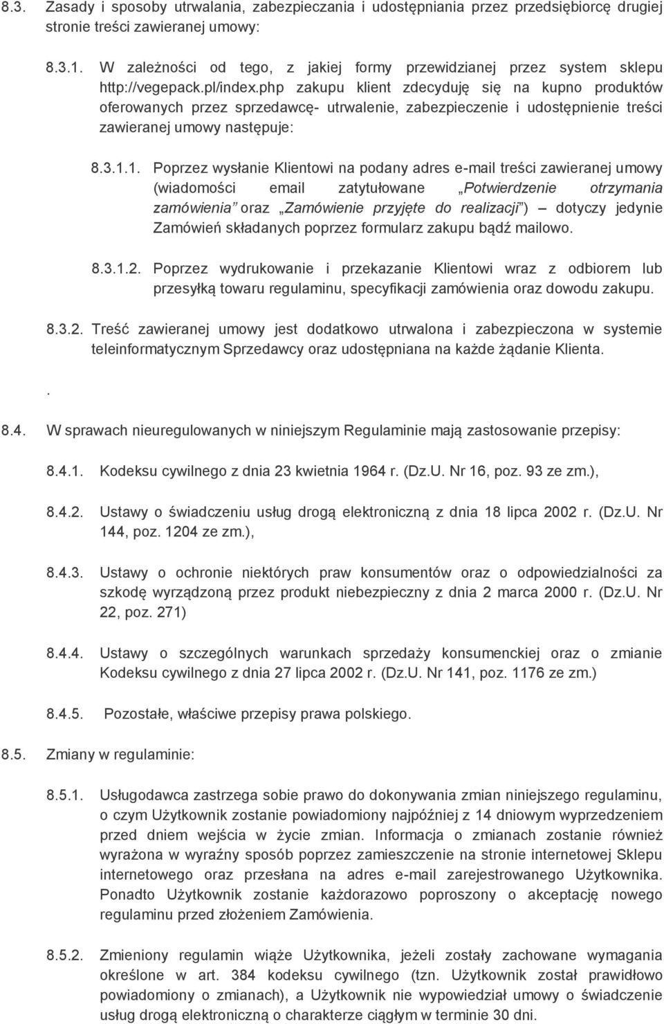 php zakupu klient zdecyduję się na kupno produktów oferowanych przez sprzedawcę- utrwalenie, zabezpieczenie i udostępnienie treści zawieranej umowy następuje: 8.3.1.