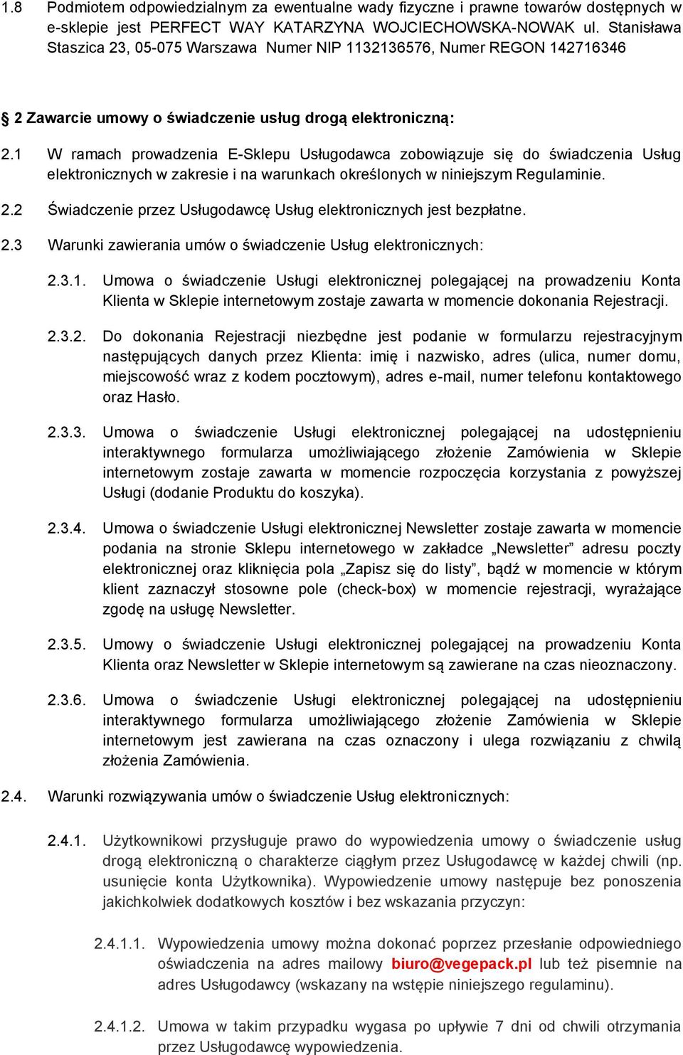 1 W ramach prowadzenia E-Sklepu Usługodawca zobowiązuje się do świadczenia Usług elektronicznych w zakresie i na warunkach określonych w niniejszym Regulaminie. 2.