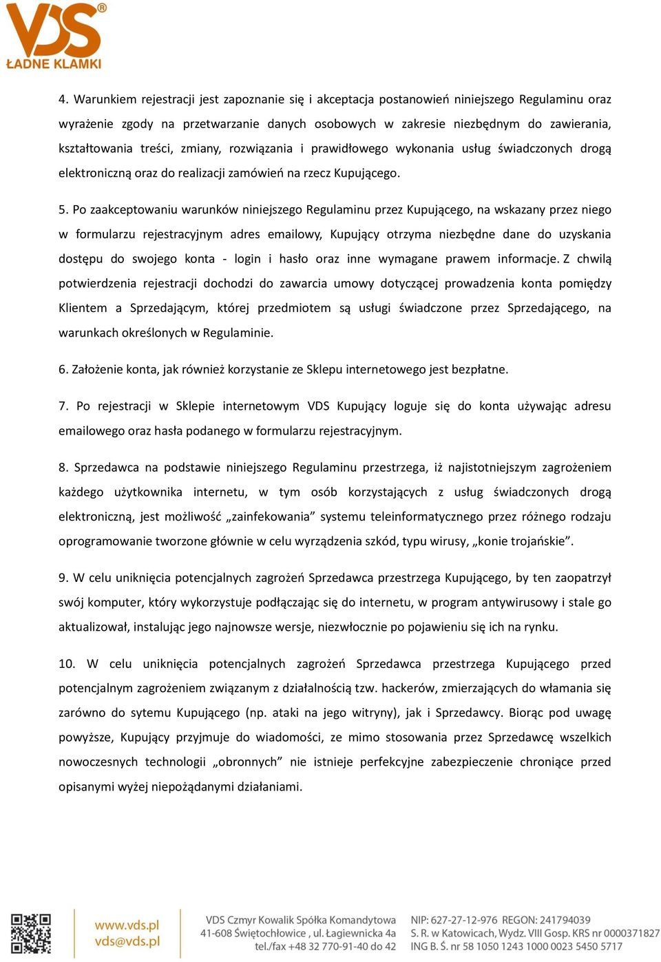 Po zaakceptowaniu warunków niniejszego Regulaminu przez Kupującego, na wskazany przez niego w formularzu rejestracyjnym adres emailowy, Kupujący otrzyma niezbędne dane do uzyskania dostępu do swojego