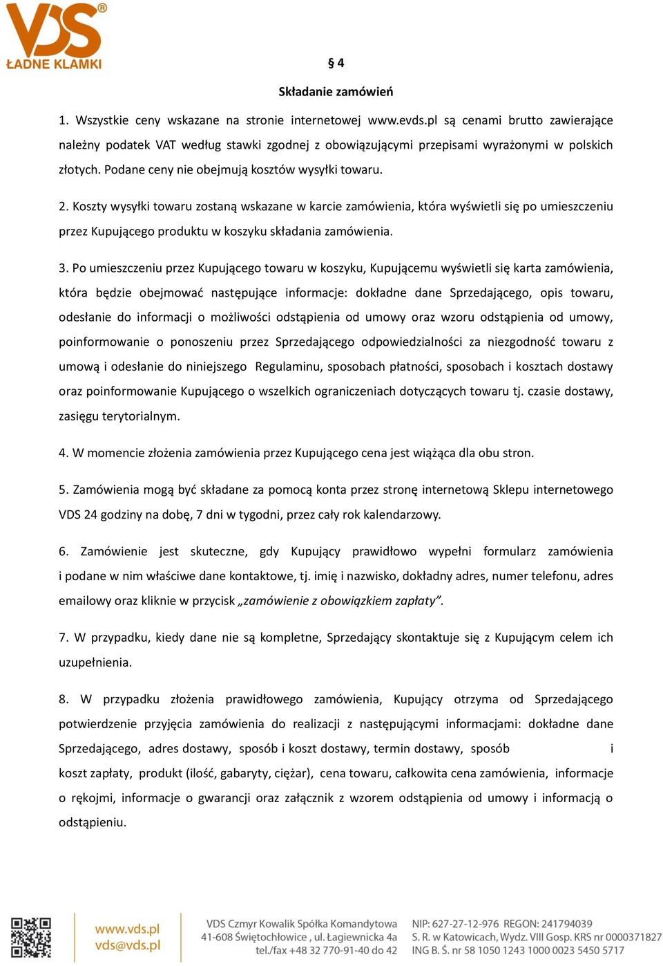 Koszty wysyłki towaru zostaną wskazane w karcie zamówienia, która wyświetli się po umieszczeniu przez Kupującego produktu w koszyku składania zamówienia. 3.