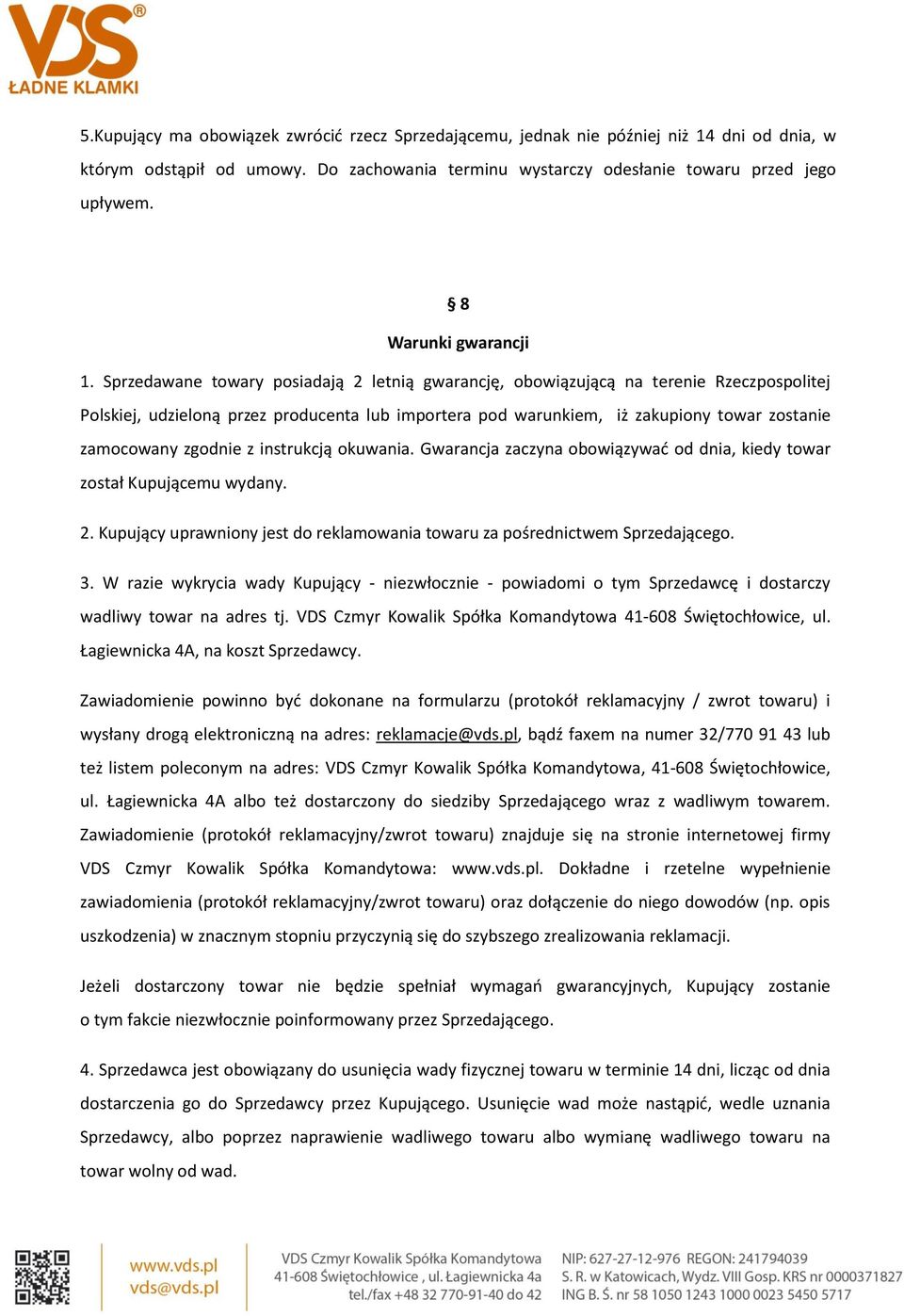 Sprzedawane towary posiadają 2 letnią gwarancję, obowiązującą na terenie Rzeczpospolitej Polskiej, udzieloną przez producenta lub importera pod warunkiem, iż zakupiony towar zostanie zamocowany