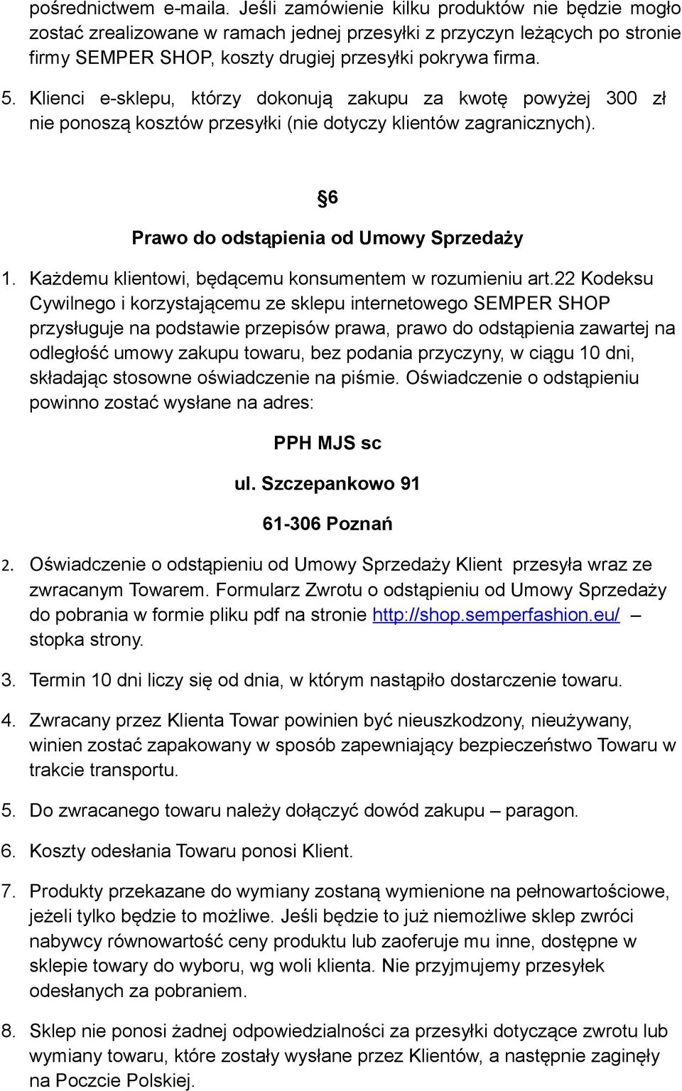 Klienci e-sklepu, którzy dokonują zakupu za kwotę powyżej 300 zł nie ponoszą kosztów przesyłki (nie dotyczy klientów zagranicznych). 6 Prawo do odstąpienia od Umowy Sprzedaży 1.