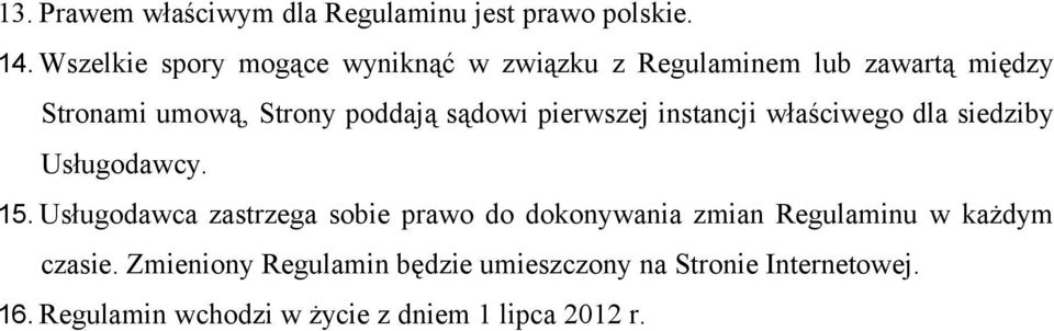 sądowi pierwszej instancji właściwego dla siedziby Usługodawcy. 15.