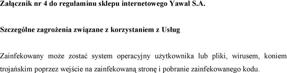 może zostać system operacyjny użytkownika lub pliki, wirusem, koniem