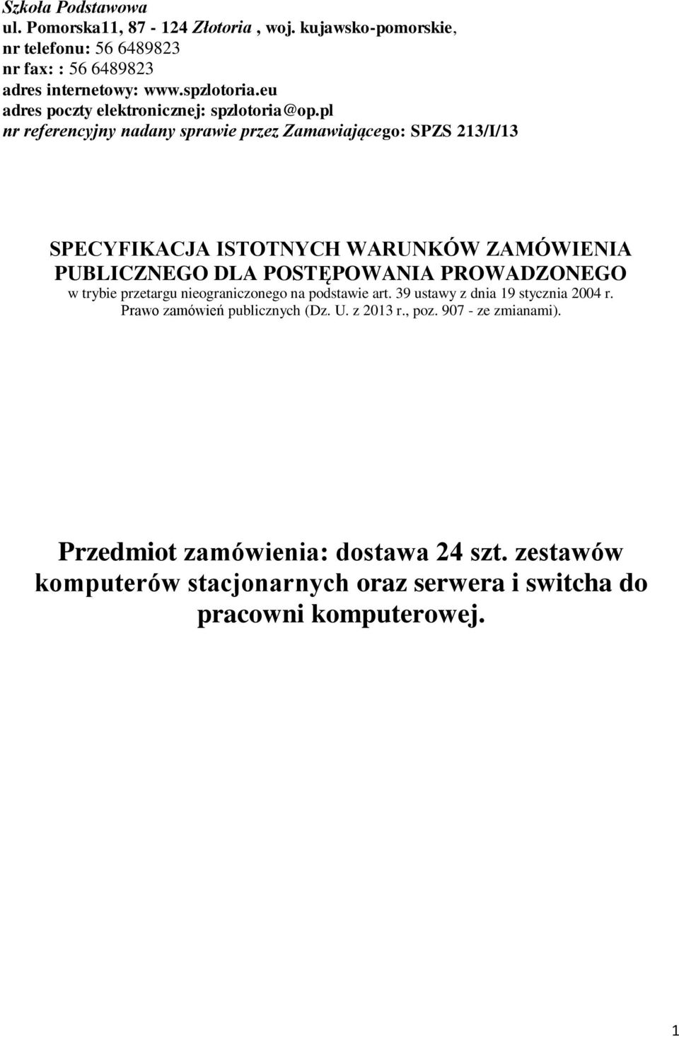 pl nr referencyjny nadany sprawie przez Zamawiającego: SPZS 213/I/13 SPECYFIKACJA ISTOTNYCH WARUNKÓW ZAMÓWIENIA PUBLICZNEGO DLA POSTĘPOWANIA PROWADZONEGO w