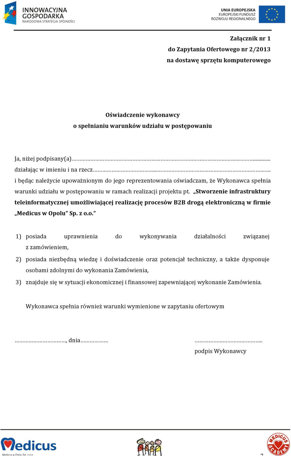 Stworzenie infrastruktury teleinformatycznej umożliwiającej realizację procesów B2B drogą elektroniczną w firmie Medicus w Opolu Sp. z o.o. 1) posiada uprawnienia do wykonywania działalności