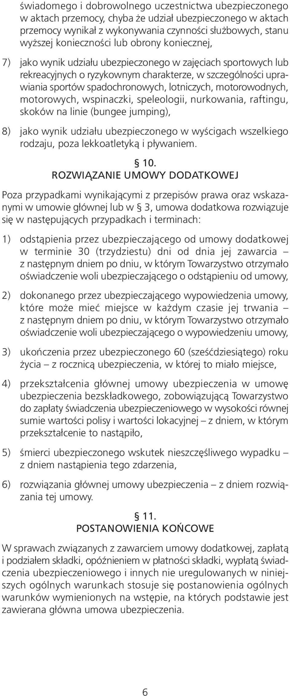 motorowodnych, motorowych, wspinaczki, speleologii, nurkowania, raftingu, skoków na linie (bungee jumping), 8) jako wynik udziału ubezpieczonego w wyścigach wszelkiego rodzaju, poza lekkoatletyką i