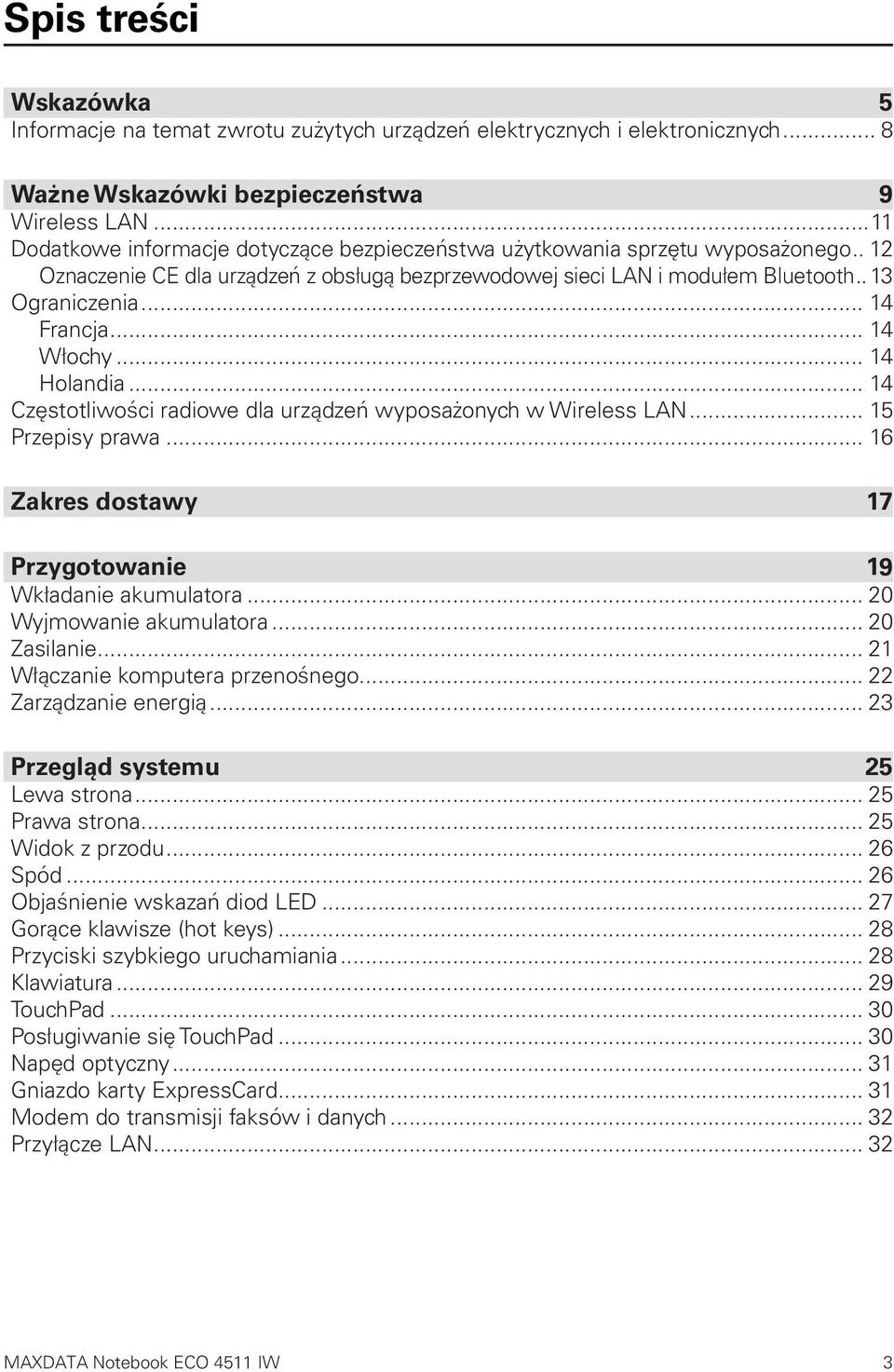 .. 14 Francja... 14 Włochy... 14 Holandia... 14 Częstotliwości radiowe dla urządzeń wyposażonych w Wireless LAN... 15 Przepisy prawa... 16 Zakres dostawy 17 Przygotowanie 19 Wkładanie akumulatora.