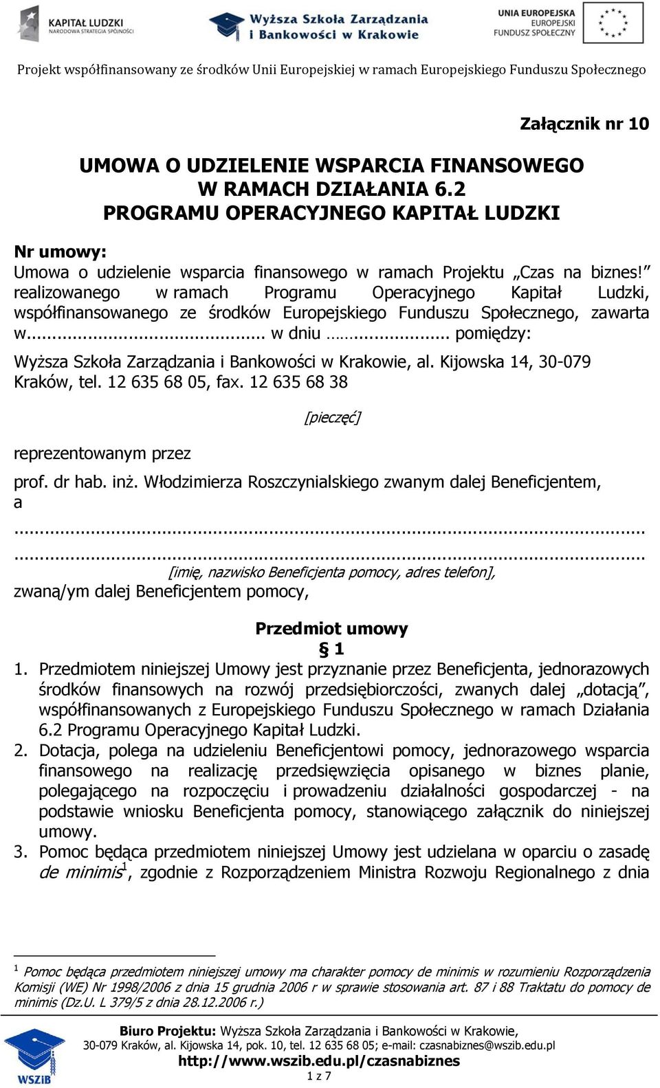 .. pomiędzy: Wyższa Szkoła Zarządzania i Bankowości w Krakowie, al. Kijowska 14, 30-079 Kraków, tel. 12 635 68 05, fax. 12 635 68 38 [pieczęć] reprezentowanym przez prof. dr hab. inż.