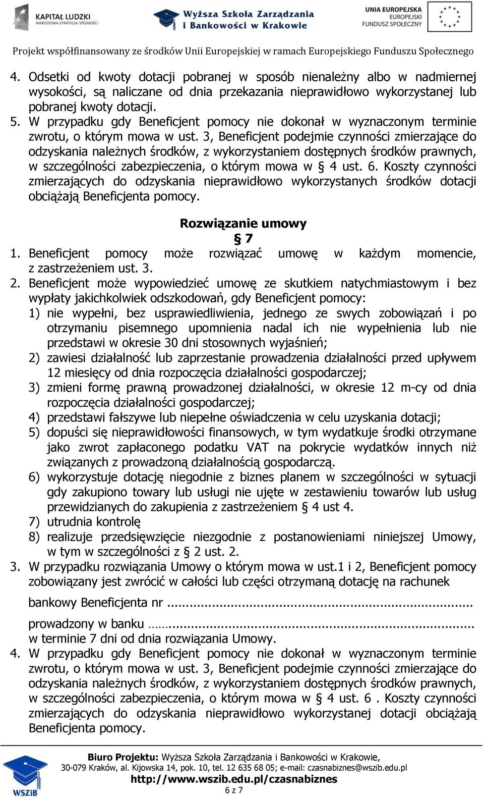 3, Beneficjent podejmie czynności zmierzające do odzyskania należnych środków, z wykorzystaniem dostępnych środków prawnych, w szczególności zabezpieczenia, o którym mowa w 4 ust. 6.