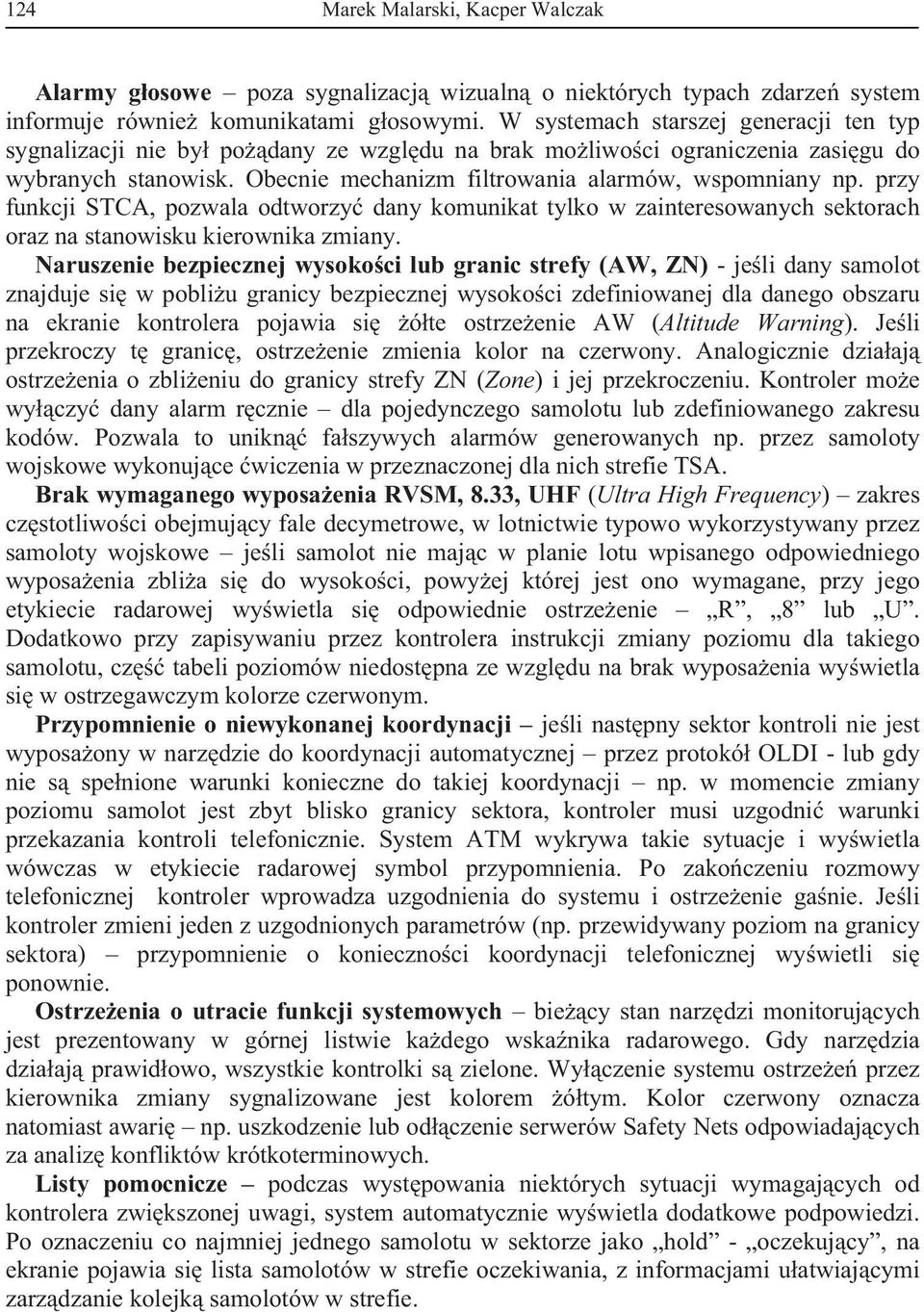 przy funkcji STCA, pozwala odtworzy dany komunikat tylko w zainteresowanych sektorach oraz na stanowisku kierownika zmiany.
