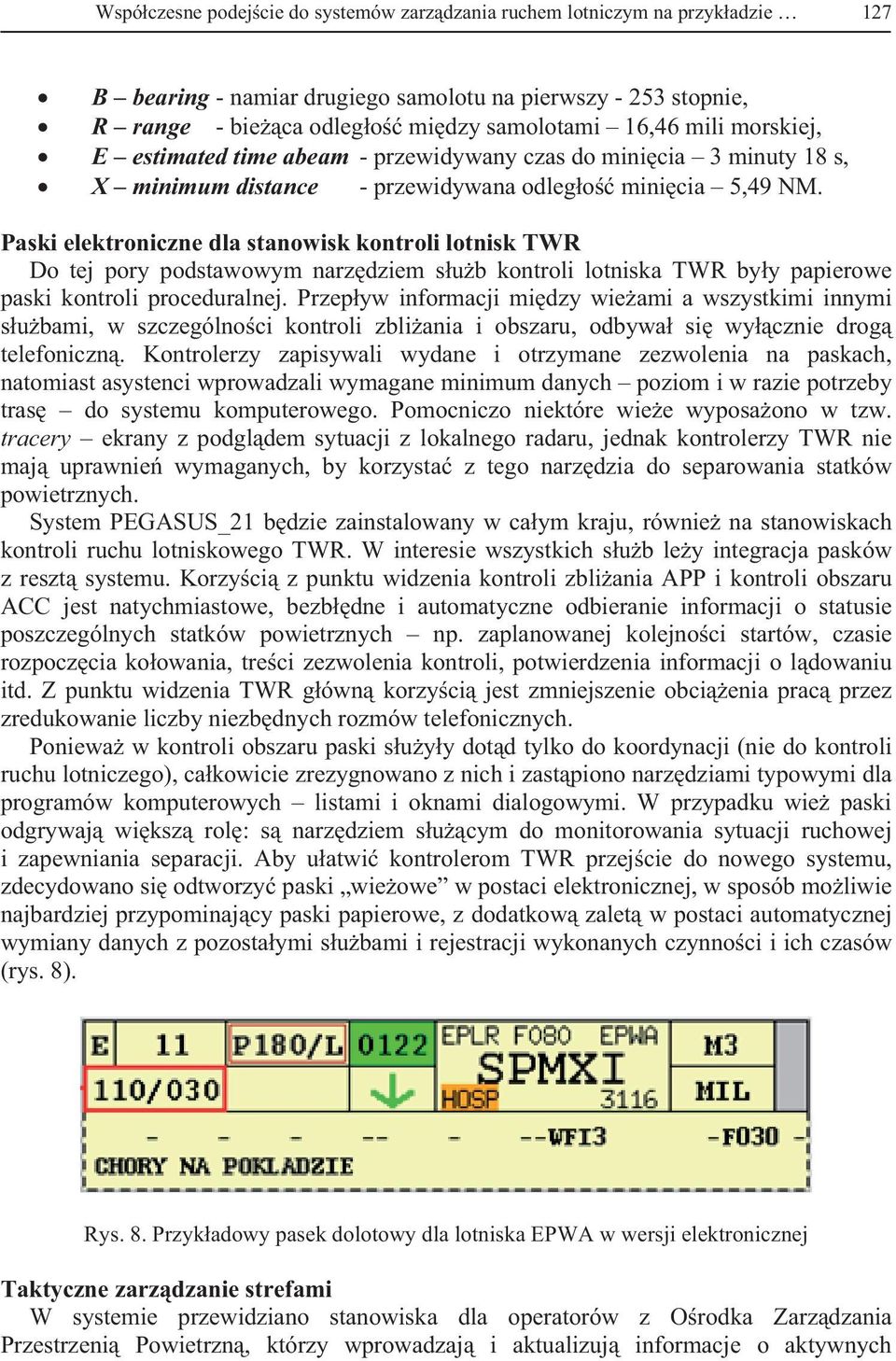 Paski elektroniczne dla stanowisk kontroli lotnisk TWR Do tej pory podstawowym narz dziem s u b kontroli lotniska TWR by y papierowe paski kontroli proceduralnej.