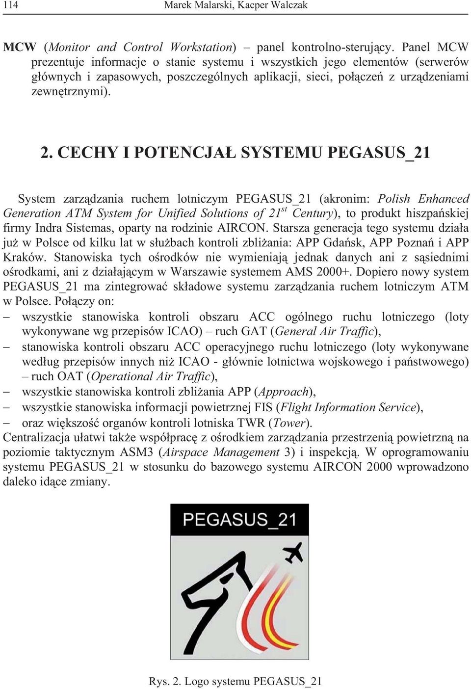 CECHY I POTENCJA SYSTEMU PEGASUS_21 System zarz dzania ruchem lotniczym PEGASUS_21 (akronim: Polish Enhanced Generation ATM System for Unified Solutions of 21 st Century), to produkt hiszpa skiej